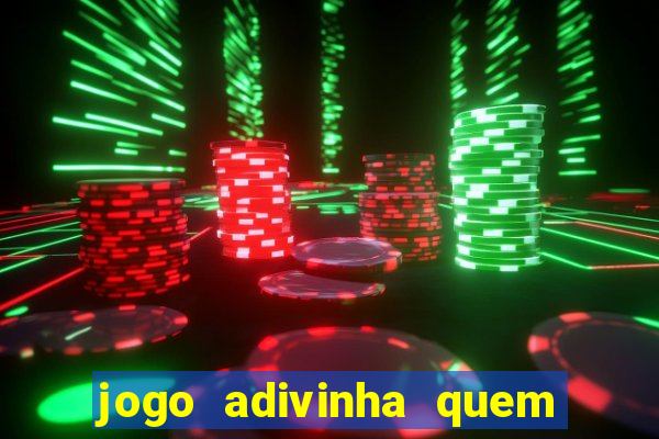 jogo adivinha quem sou eu